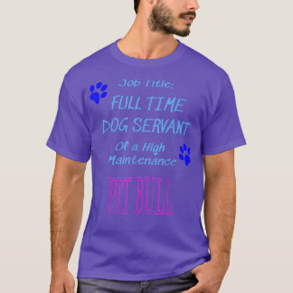 T-shirt Pit Bull Dog Servant High Maintenance Puppy Funny