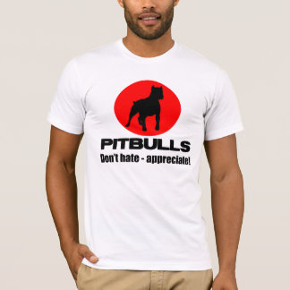 T-shirt Pitbulls - ne détestez pas, n'appréciez pas le