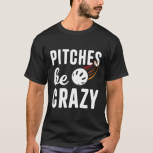 T-shirt Pitters Be Crazy Wiffleball Pitcher Batter Funny W