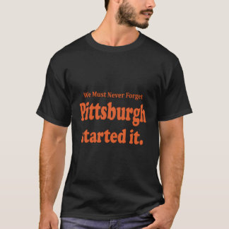 T-shirt Pittsburgh L'A Commencé Nous Ne Devons Jamais Oubl