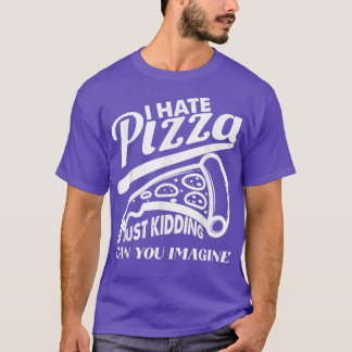 T-shirt Pizza De Haine Juste À Adoucir Pizza Plaisanterie 
