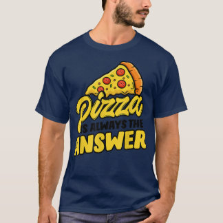 T-shirt Pizza Est La Réponse J'Ai Oublié La Question Pizza