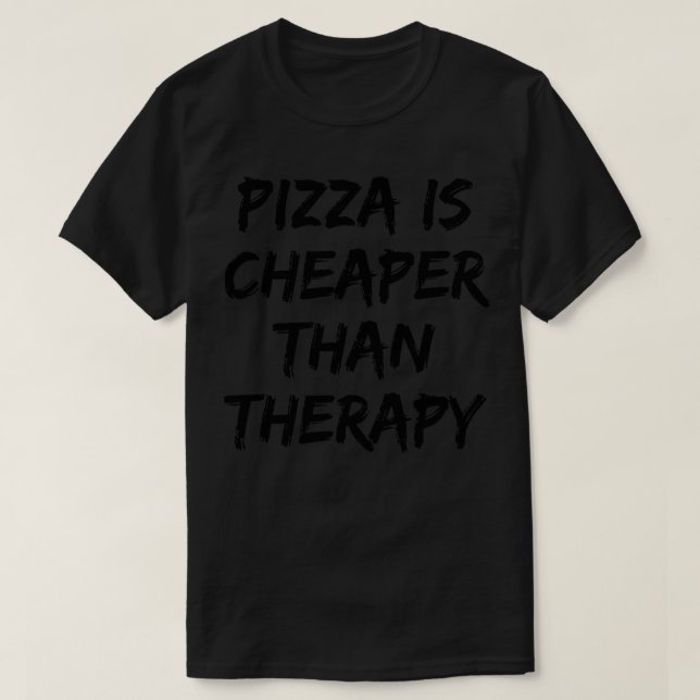 T-shirt Pizza Est Moins Cher Que Thérapie Drôle Sarcastiqu (Design devant)