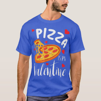 T-shirt Pizza Est Mon Valentine Funny Valentines Jour Cade
