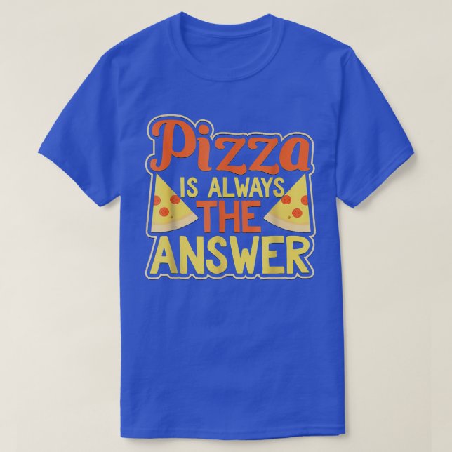 T-shirt Pizza Est Toujours La Réponse Funny Pepperoni 3342 (Design devant)