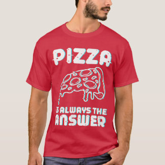 T-shirt Pizza est toujours la réponse gourmande gourmande 