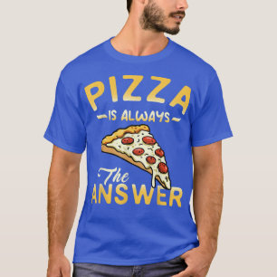 T-shirt Pizza Est Toujours La Réponse Pepperoni Pizza Love