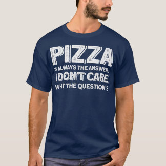 T-shirt Pizza Est Toujours La Réponse Pizza Lover