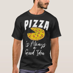 T-shirt Pizza est toujours une bonne idée Snack Pizzalove 