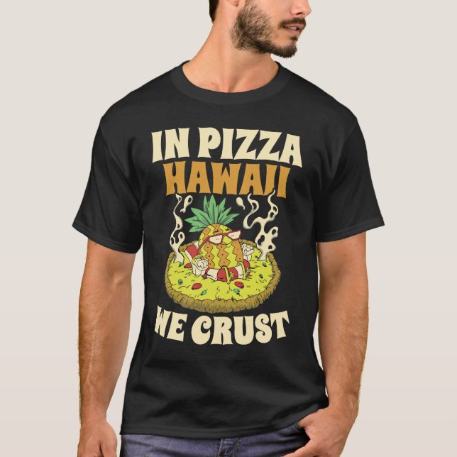 T-shirt Pizza Hawaii We Crust Hawaii Lover Pizza Maker (Devant)