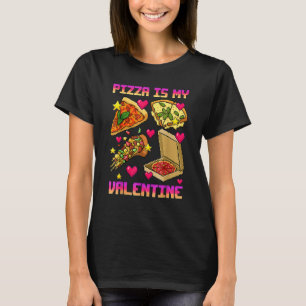 T-shirt Pizza Is My Valentine T Shirt Valentines Day for B