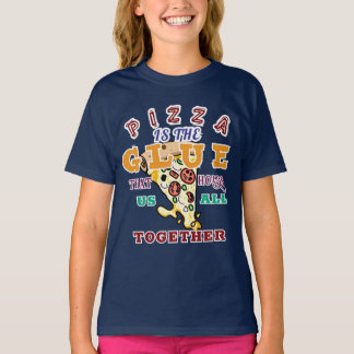 T-shirt Pizza is the glue that holds us all together
