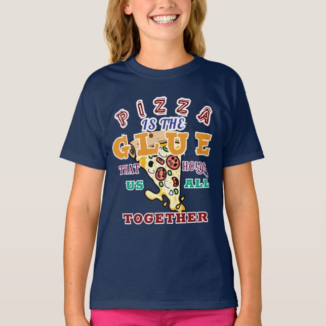 T-shirt Pizza is the glue that holds us all together (Devant)