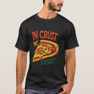 T-shirt Pizza Love Pun 'In Crust We Trust' Funny Che