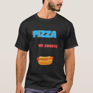 T-shirt Pizza We Swerve Pizza Hotdog nourriture pizza