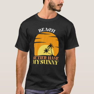 T-shirt Plage Mieux Avoir Mon Sarcasme Ensoleillé Et Drôle