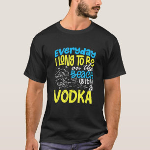 T-shirt Plage Tous Les Jours J'Ai Longtemps À Être Sur La 