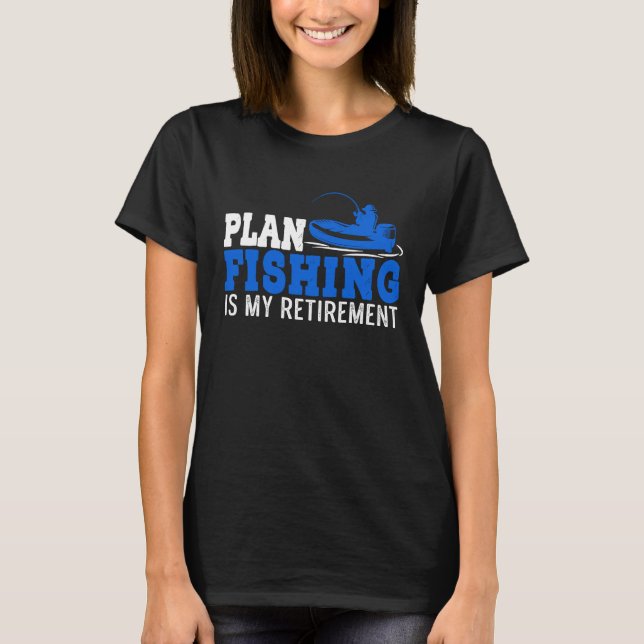 T-shirt Plan Fishing For My Retirement (Devant)