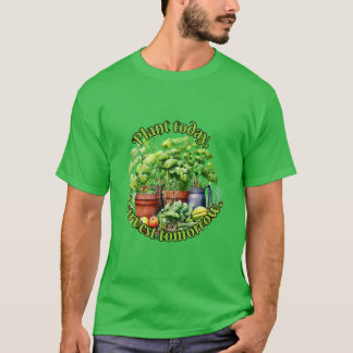 T-shirt Plante aujourd'hui, récoltez demain.