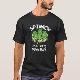 T-shirt Plants Epinard Est Toujours La Bonne Réponse Vegan