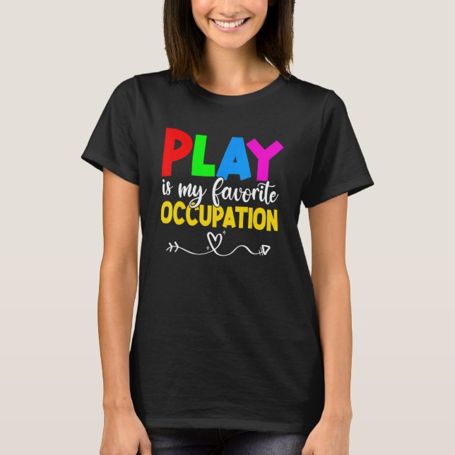 T-shirt Play Is My Favorite Occupation Cool Occupational T (Devant)