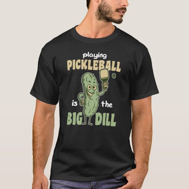 T-shirt Playing Pickleball is the Big Dill fun pickle pun  (Devant)