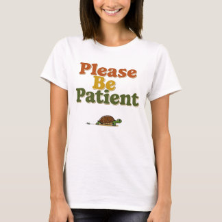 T-shirt Please Be Patient