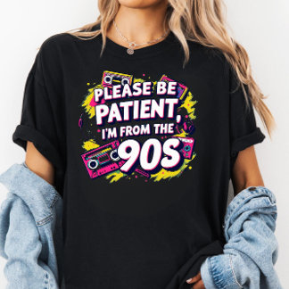 T-shirt Please Be Patient with Me I'm from the 1900s 