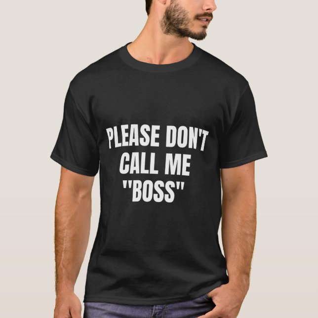 T-shirt Please Don't Call Me Boss Funny  (Devant)