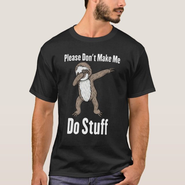 T-shirt Please Don't Make Me Do Stuff Dabbing Sloth (Devant)