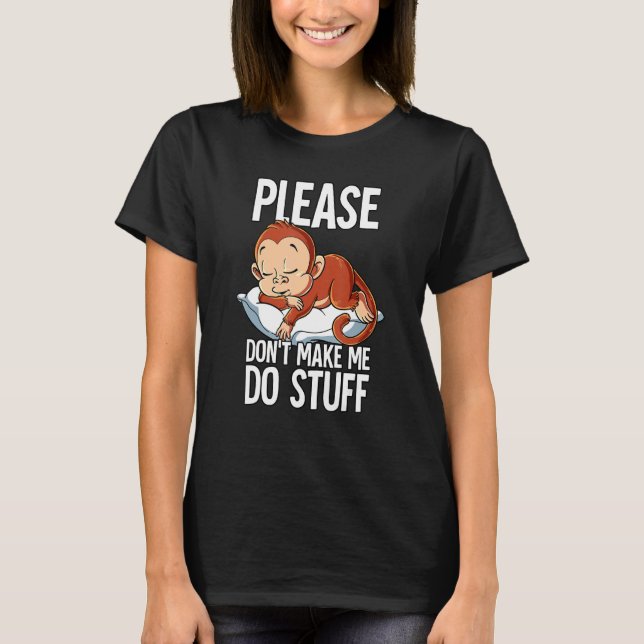 T-shirt Please Dont Make Me Do Stuff Monkey (Devant)
