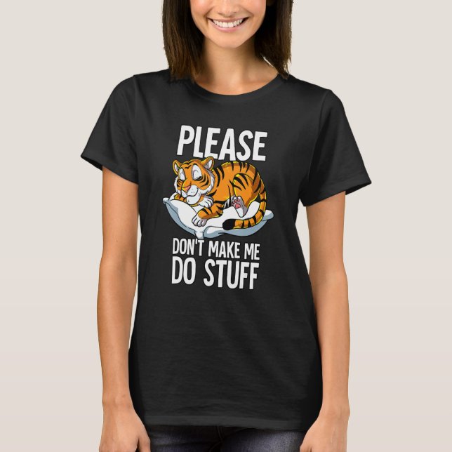 T-shirt Please Dont Make Me Do Stuff Tiger (Devant)