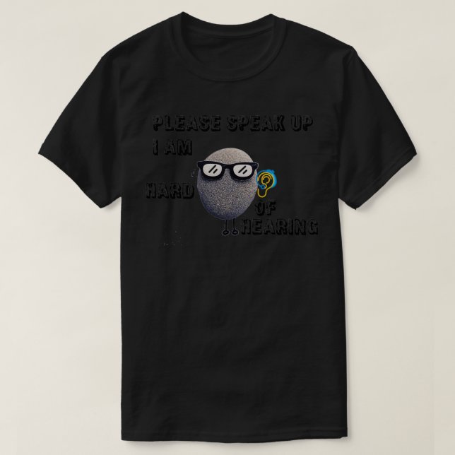T-shirt please speak up I am hard of hearing (Design devant)
