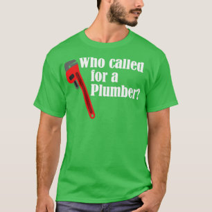 T-shirt Plomber Qui A Appelé Pour Un Plomber
