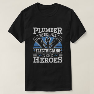 T-shirt Plumber Because Even Electricians Need Heroes