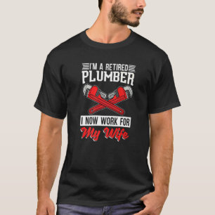 T-shirt Plumber Retraité Je Travaille Maintenant Pour Mon 