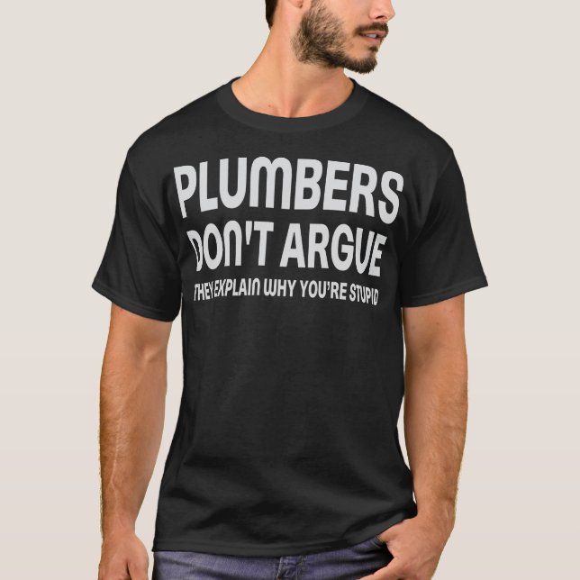 T-shirt Plumbers Ne Argue Expliquer Pourquoi Vous Êtes Stu (Devant)