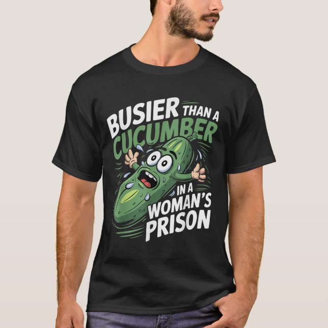 T-shirt Plus Busier Qu'Un Concombre Dans Une Prison De Fem (Devant)