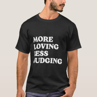 T-shirt Plus d'amour moins de jugement