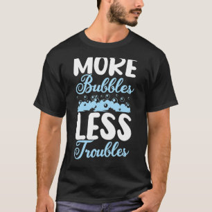 T-shirt Plus de bulles Moins de problèmes de savon fait ma