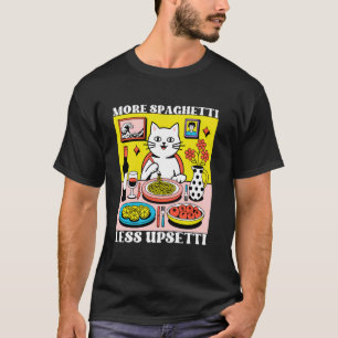 T-shirt Plus de Spaghetti Moins d'Upsetti Citation drôle e