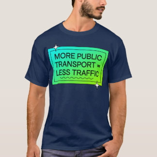 T-shirt Plus De Transports Publics Signifie Moins De Trafi