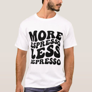 T-shirt Plus d'expresso Moins de dépresso