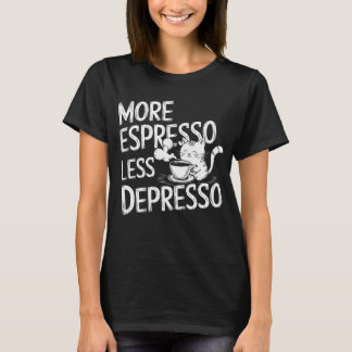 T-shirt Plus d'expresso moins de dépresso.