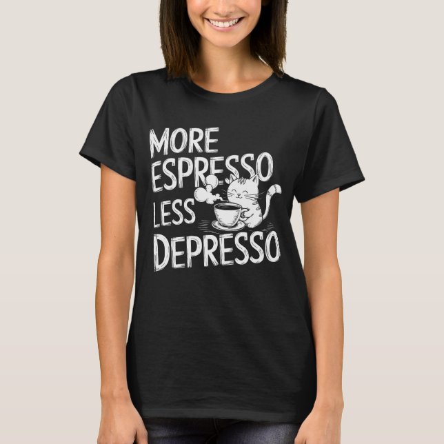 T-shirt Plus d'expresso moins de dépresso. (Devant)