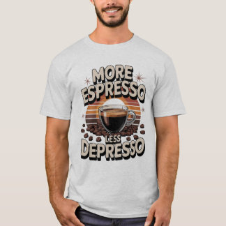 T-shirt Plus d'expresso moins de dépresso. Drôle cadeau ca