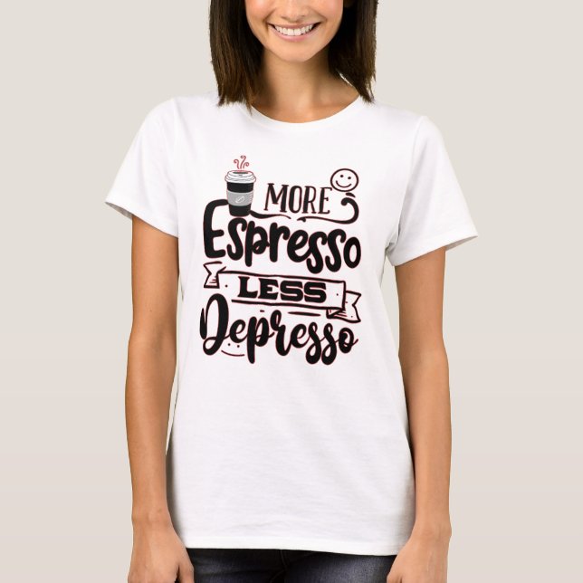 T-shirt Plus Espresso Moins Dépresso - Espresso Love (Devant)
