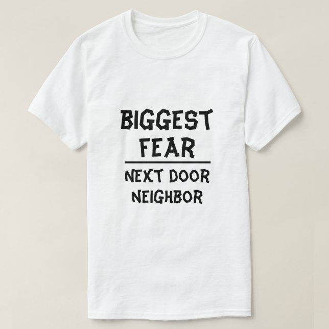 T-shirt Plus grande crainte : voisin voisin voisin, blanc (Design devant)