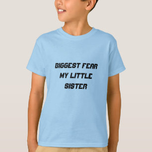 T-shirt Plus grande peur : ma petite soeur