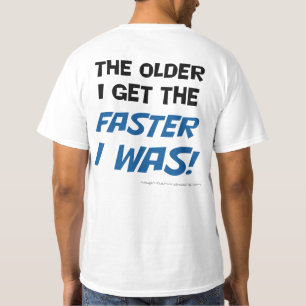 T-shirt Plus j'âgé m'obtiens plus étais rapide ! Tee -